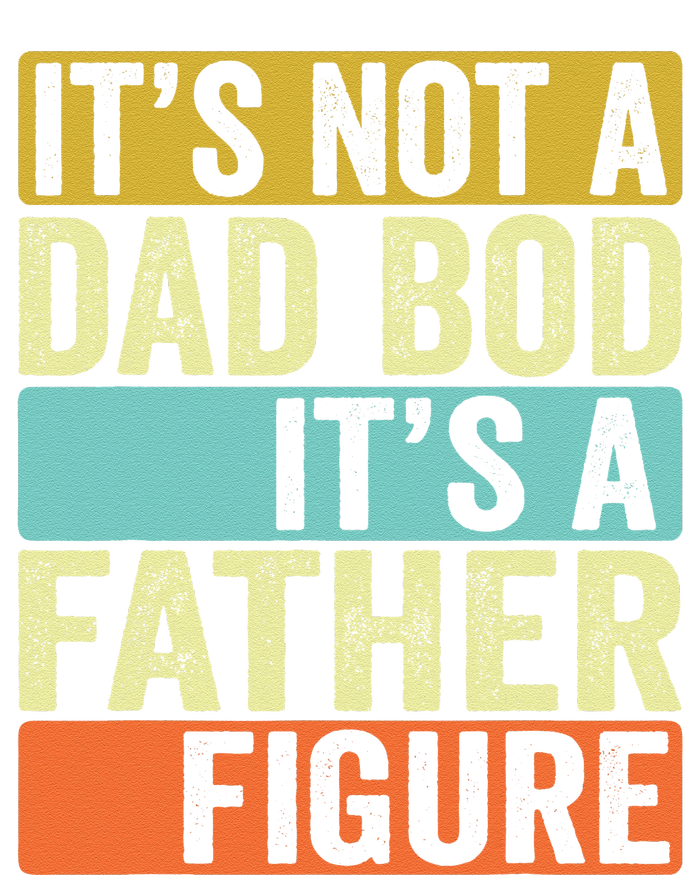 Its Not A Dad Bod Its A Father Figure Dad Bod For Dad T-Shirt