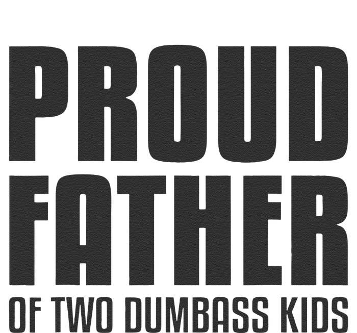 Proud Father Of Two Dumbass Fathers Day Gift Dad T-Shirt