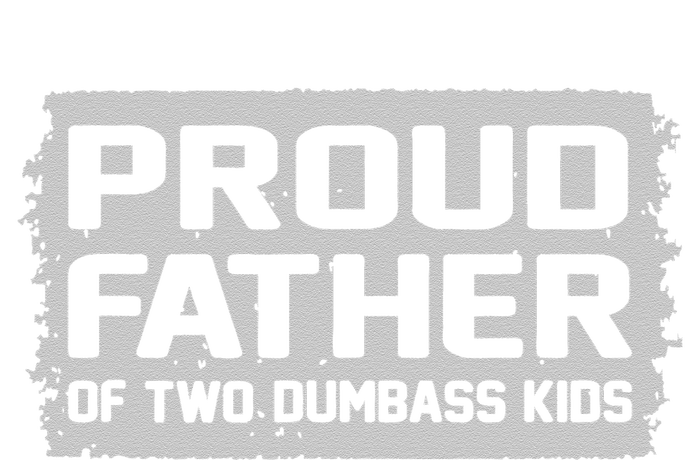 Proud Father Of Two Dumbass Gifts Fathers Day T-Shirt