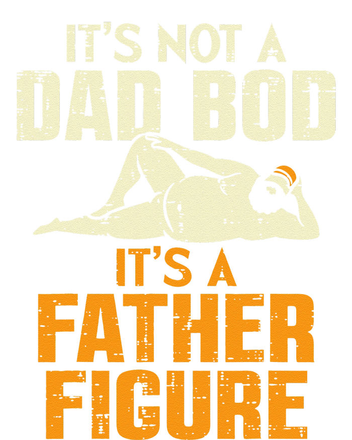 Not Dad Bod Its A Father Figure Funny Fathers Day Daddy Papa T-Shirt