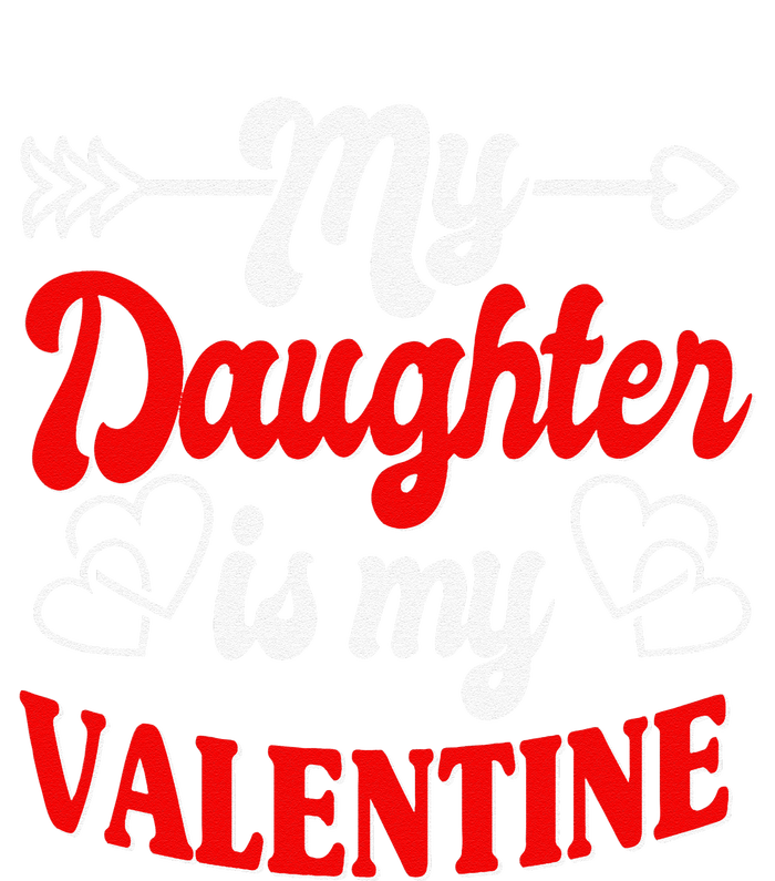 My Daughter Is My Valentine Mother Father Valentines Day T-Shirt