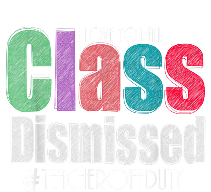 Class Dismissed Teacher I Love You All Last Day Of School T-Shirt