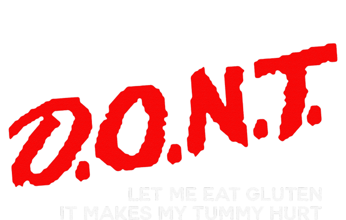 Don’t Let Me Eat Gluten It Makes My Tummy Hurt T-Shirt