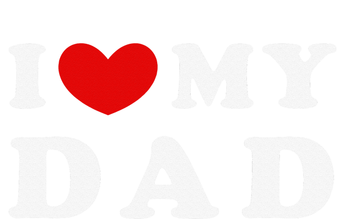 I Love My Dad I Heart My Dad Women's T-Shirt