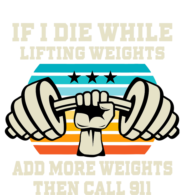 If I Die While Lifting Weights - Funny Workout & Gym Gift T-Shirt