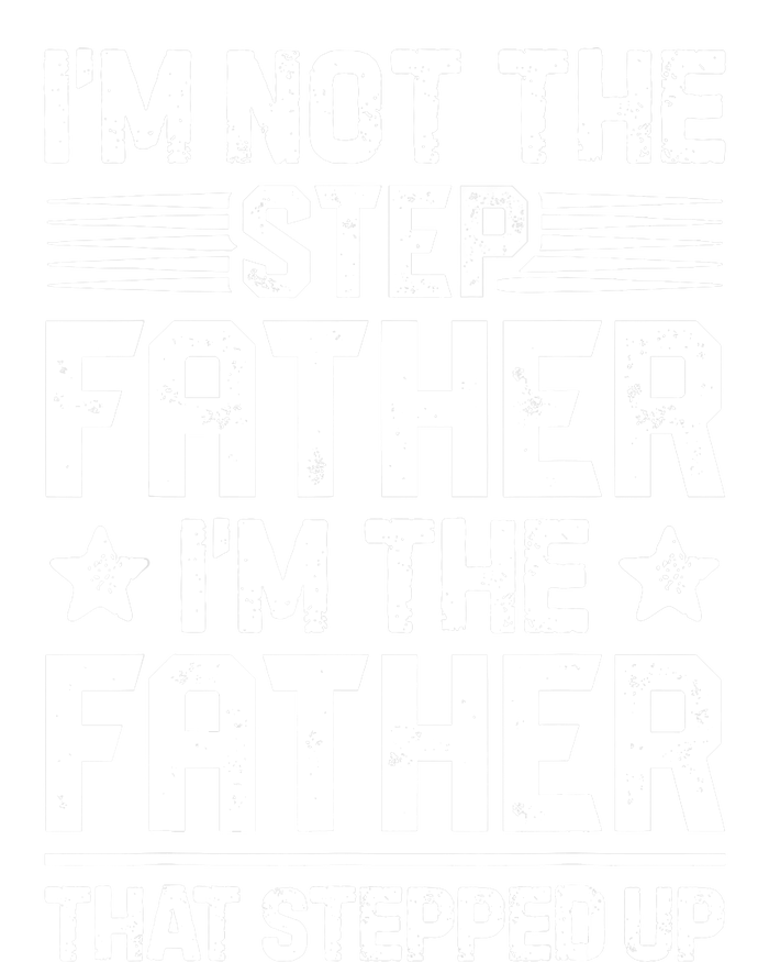 I'm Not The Step Father Stepped Up Funny Dad Fathers Day Tall T-Shirt