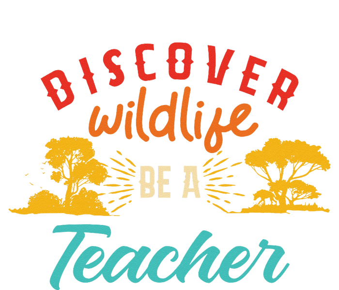 Funny Discover Wildlife Be A Teacher Tall Hoodie