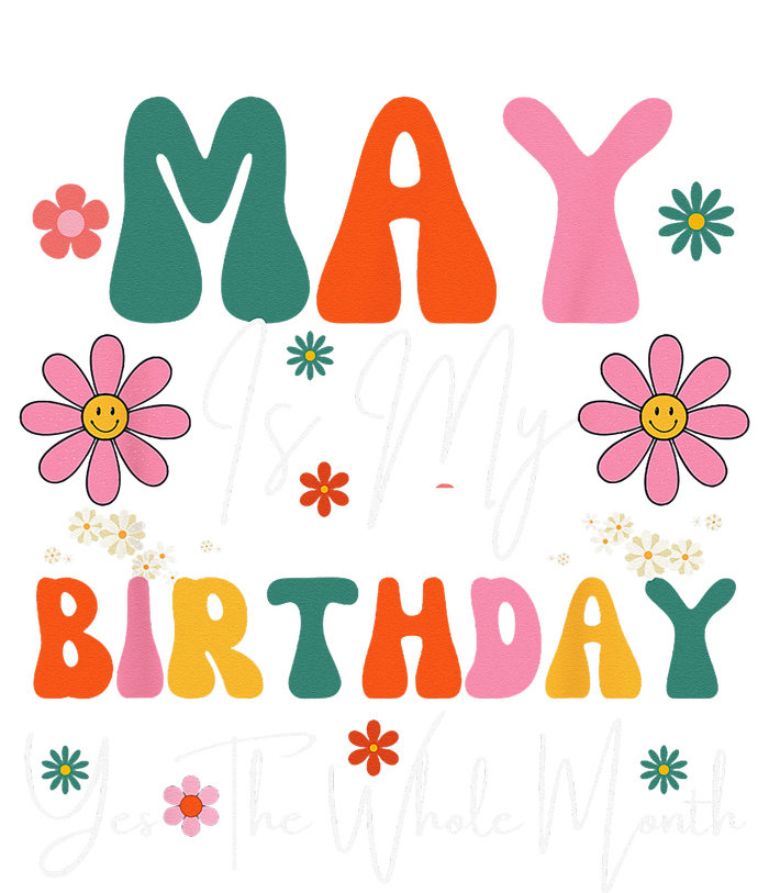 May Is My Birthday Yes The Whole Month T-Shirt