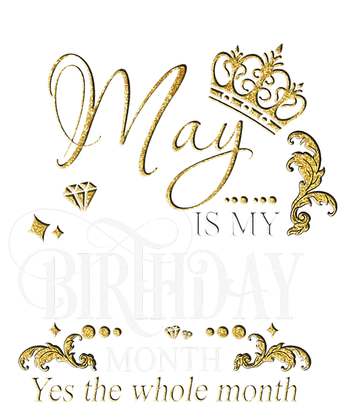 Funny May Bday May Is My Birthday Yes The Whole Month T-Shirt