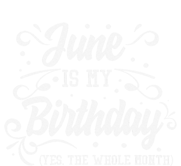 Funny June Is My Birthday Yes The Whole Month Birthday T-Shirt