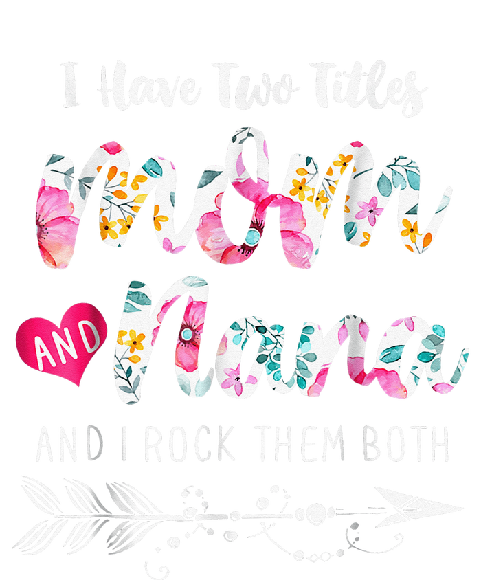 I Have Two Titles Mom And Nana Floral Cooling Performance Crew T-Shirt