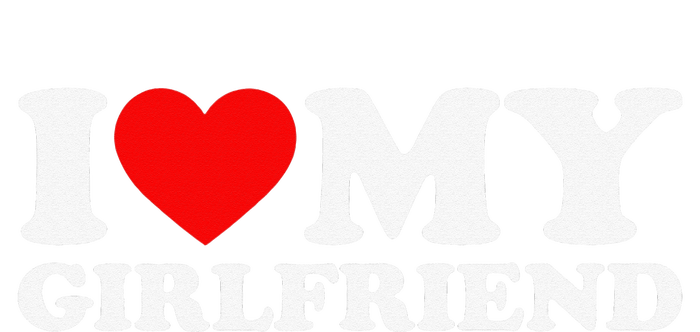 I Love My Girlfriend I Heart My Girlfriend T-Shirt