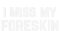 I Miss My Foreskin Funny Quote T-Shirt