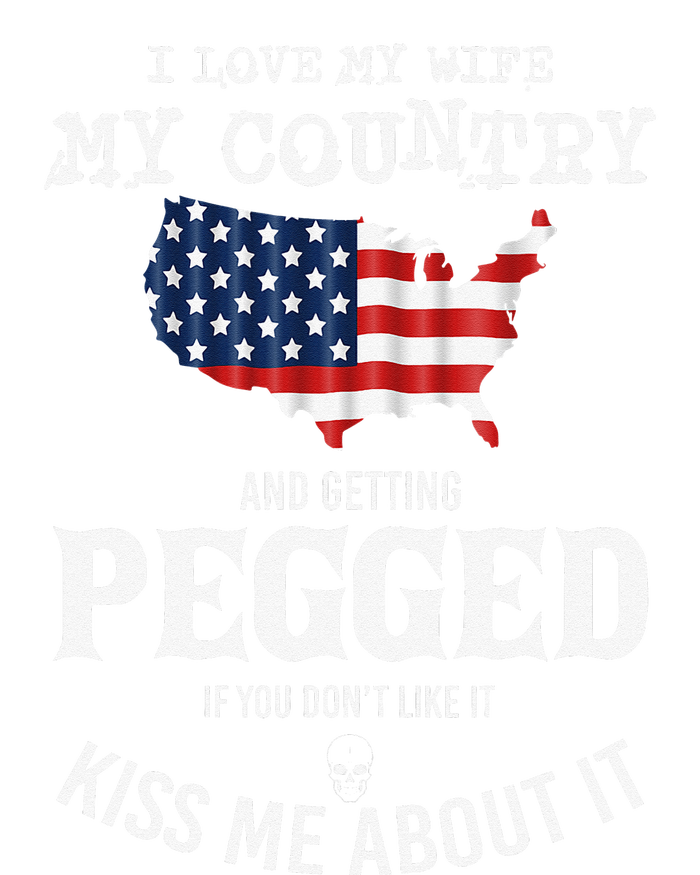 I Love My Wife My Country And Getting Pegged If You Don't T-Shirt