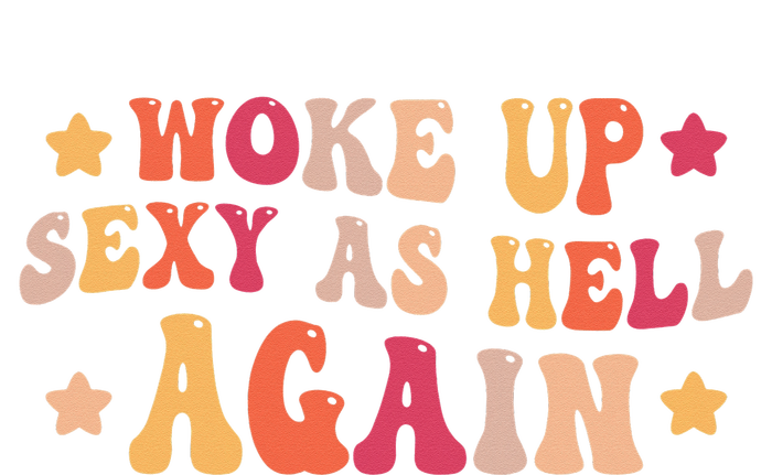 I Woke Up Sexy As Hell Again Funny Sarcastic  Saying T-Shirt