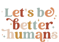 Let's Be Better Humans T-Shirt