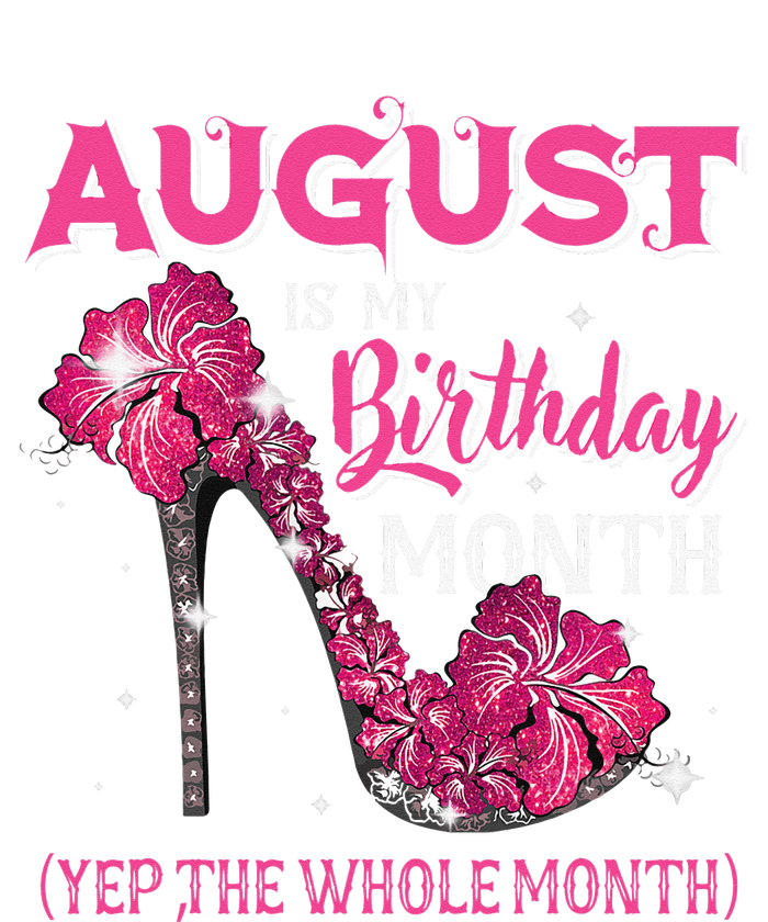 August Is My Birthday Yep The Whole Month Birthday High Heel T-Shirt