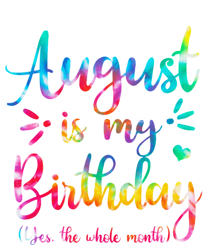 August Is My Birthday Yes The Whole Month August Birthday T-Shirt