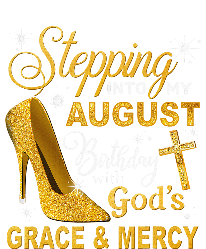 Stepping Into My August Birthday With Gods Grace And Mercy T-Shirt