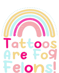 Tattoos Are For Felons Cute Rainbow Funny Tattooed Tall Long Sleeve T-Shirt