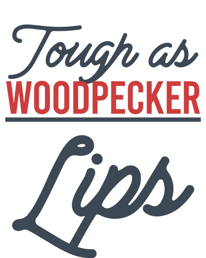 Tough As Woodpecker Lips Bird Animal Nature T-Shirt