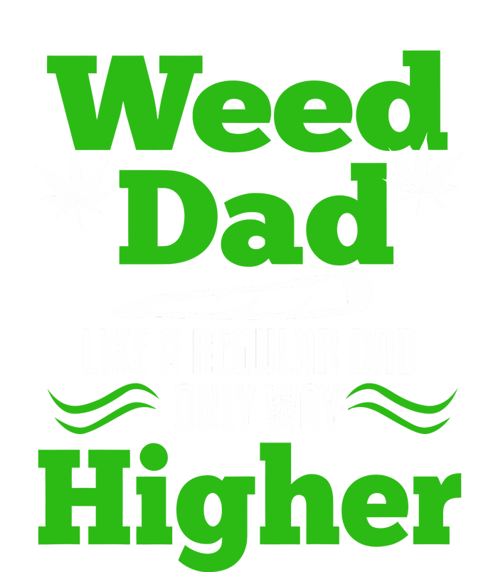 Weed Dad Like A Regular Dad Only Way Higher Fathers Day Gift T-Shirt