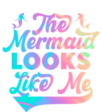 The Mermaid Looks Like Me Funny Gift Men Women Kids T-Shirt