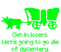 Get In Losers Were Going To Go Die Of Dysentery Tote Bag