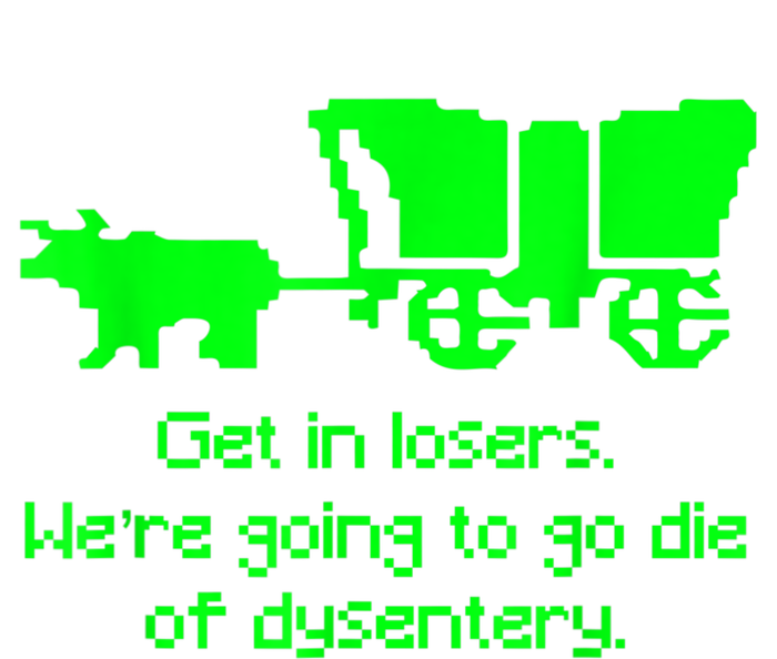 Get In Losers Were Going To Go Die Of Dysentery Tote Bag