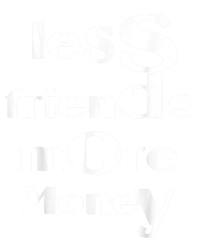 Less Friends More Money Women's Perfect Tri Tunic Long Sleeve Shirt