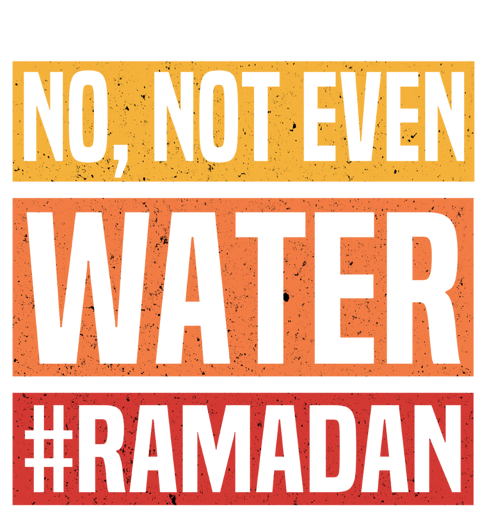 No Not Even Water Ramadan Mubarak Fasting Muslim Eid Islamic Gift T-Shirt