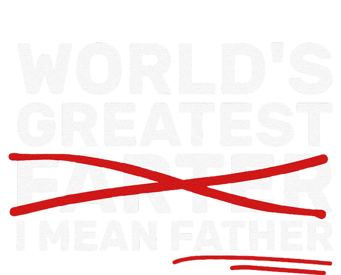 Worlds Greatest Farter I Mean Father Fathers Day T-Shirt