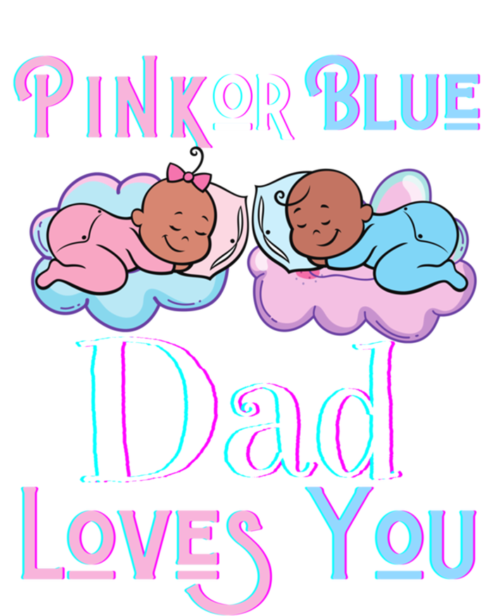 Pink Or Blue Dad Loves You Shower Gender Reveal Daddy Great Gift T-Shirt