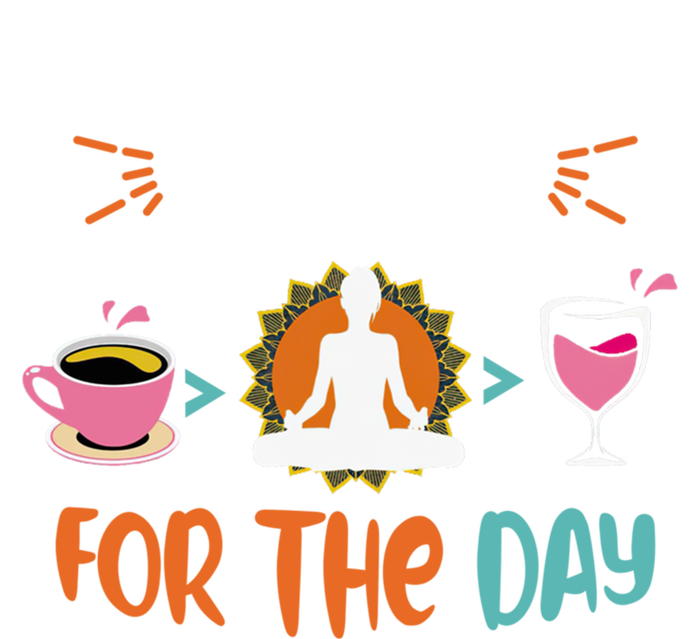 Plan For The Day Coffee Yoga Meditation Wine Lover Namaste Gift T-Shirt