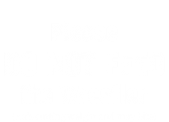 Please Do Not Feed The Wrestler Funny Wrestling Gift T-Shirt