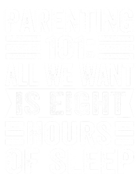 Parenting 101: All We Want Is Eight Hours Of Sleep Funny Cute Gift T-Shirt