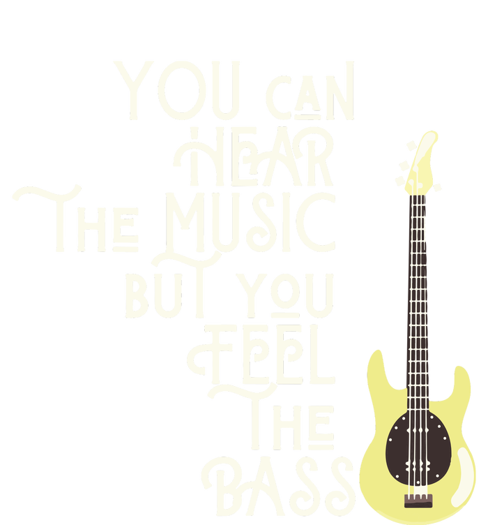 Bass Player You Can Hear The Music But You Feel The Bass T-Shirt