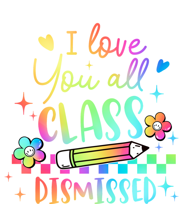 I Love You All Class Dismissed Teacher Last Day Of School T-Shirt