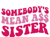 Funny Somebodys Mean Ass Sister Humor Quote T-Shirt