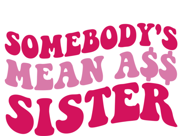 Funny Somebodys Mean Ass Sister Humor Quote T-Shirt