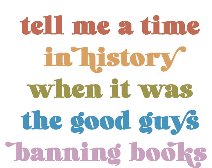 Tell Me A Time In History When It Was The Good Guys Banning Books Adult ChromaSoft Performance T-Shirt