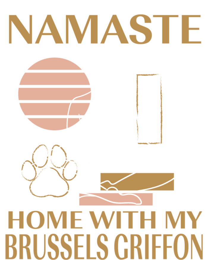 Namaste Home With My Brussels Griffon Sayings Dog Lover Gift T-Shirt