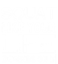 Squat Like Your Life Depends On It Gym Weightlifting Workout Gift T-Shirt