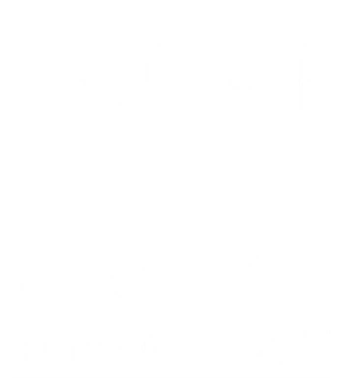 Squat Like Your Life Depends On It Gym Weightlifting Workout Gift T-Shirt