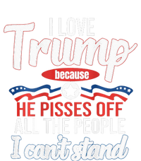 I Love Trump Because He Pisses Off All People I Cant Stand T-Shirt