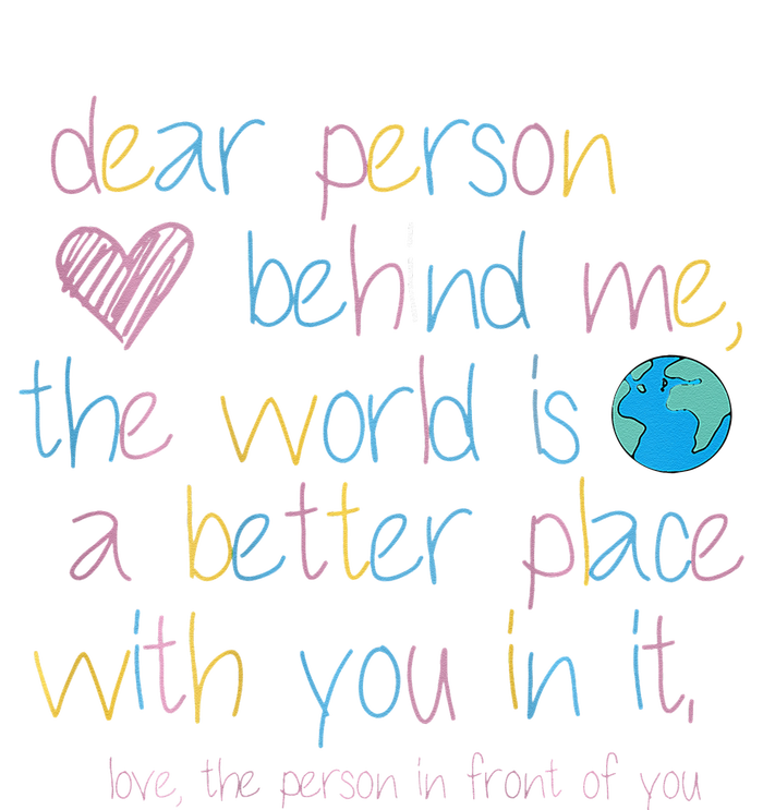 Dear Person Behind Me The World Is A Better Place With You Bumper Sticker