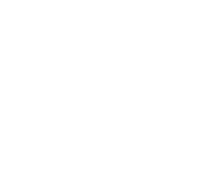 Wo Namaste Home With My Dogs Funny Pet Lover Gift Great Gift T-Shirt