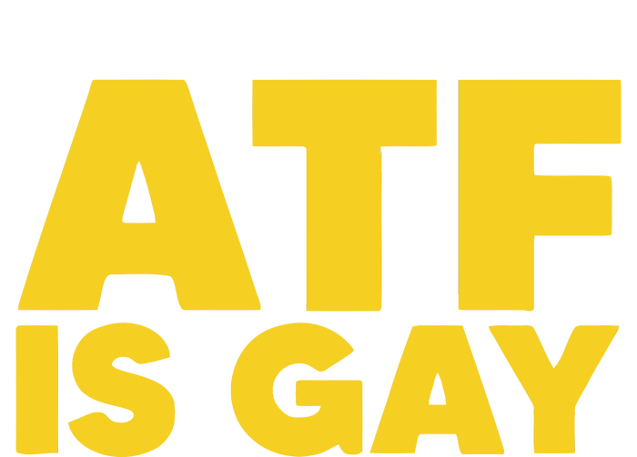 ATF Is Gay T-Shirt