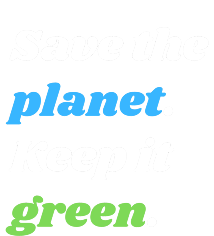 Save The Planet Keep It Green Meaningful Gift T-Shirt