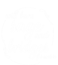 Will Burn Sage And Bridges If I Need To Gift Sweatshirt